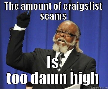 THE AMOUNT OF CRAIGSLIST SCAMS IS TOO DAMN HIGH Too Damn High