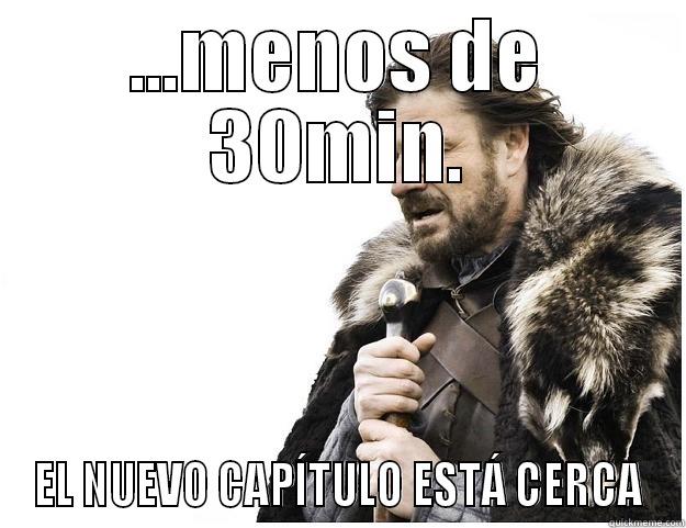 ...MENOS DE 30MIN. EL NUEVO CAPÍTULO ESTÁ CERCA Imminent Ned
