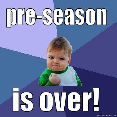 PRE-SEASON IS OVER! Success Kid