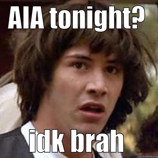 AIA TONIGHT? IDK BRAH conspiracy keanu
