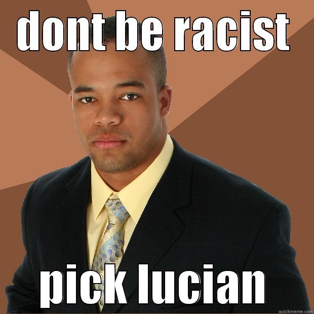 dont be racist - DONT BE RACIST PICK LUCIAN Successful Black Man