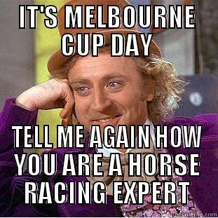 IT'S MELBOURNE CUP DAY TELL ME AGAIN HOW YOU ARE A HORSE RACING EXPERT Condescending Wonka