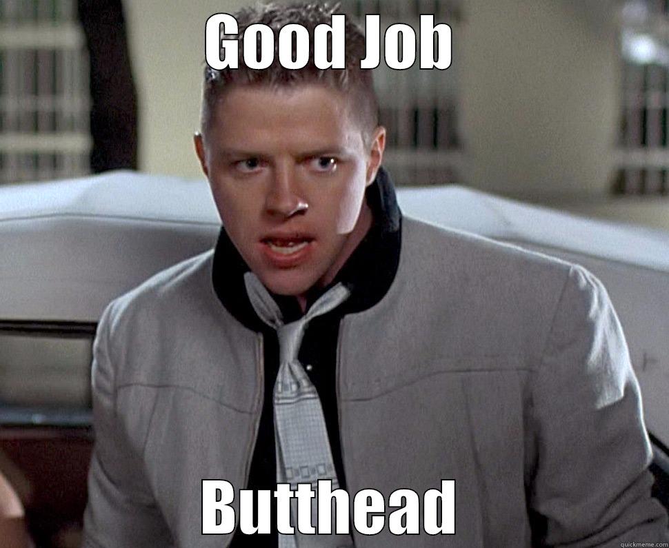 Biff Tannen - GOOD JOB BUTTHEAD Misc