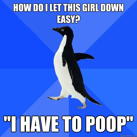 how do i let this girl down easy? 
