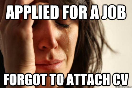 Applied For a Job Forgot To Attach CV  First World Problems