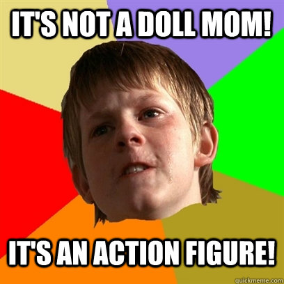 It's not a doll mom! It's an action figure!  Angry School Boy