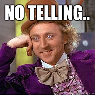 No telling..   Creepy Wonka