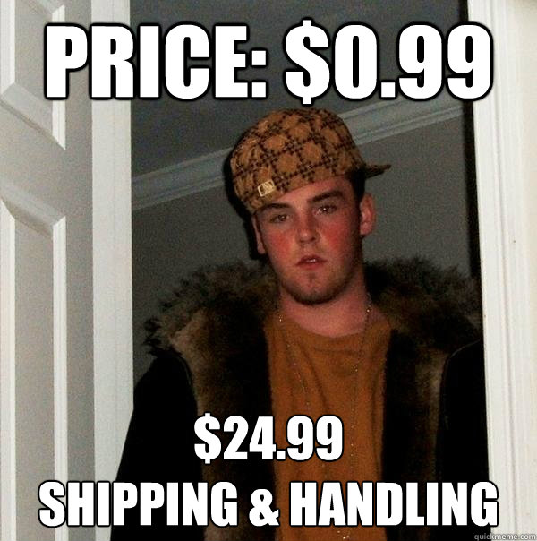 Price: $0.99 $24.99
SHIPPING & Handling - Price: $0.99 $24.99
SHIPPING & Handling  Scumbag Steve