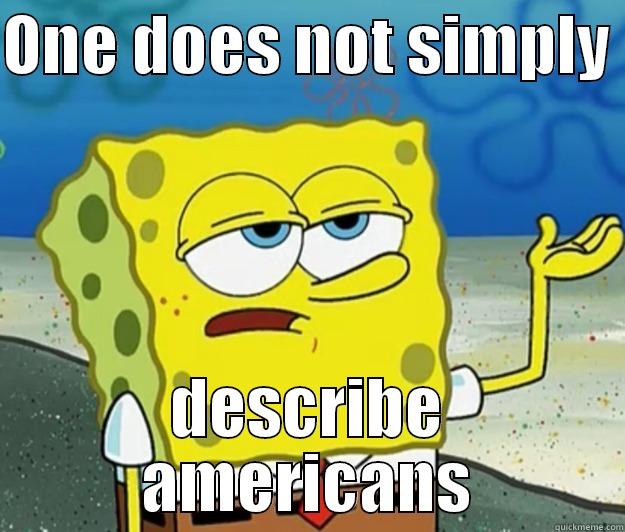ONE DOES NOT SIMPLY  DESCRIBE AMERICANS Tough Spongebob