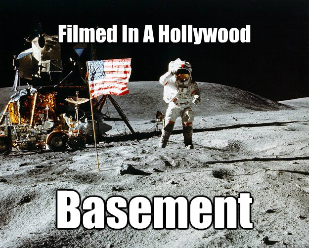 Filmed In A Hollywood Basement  Unimpressed Astronaut