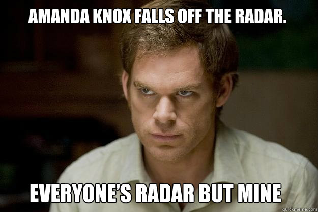 Amanda Knox falls off the radar. Everyone’s radar but mine - Amanda Knox falls off the radar. Everyone’s radar but mine  Caseydexter