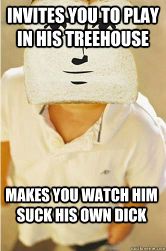 invites you to play in his treehouse makes you watch him suck his own dick - invites you to play in his treehouse makes you watch him suck his own dick  Childhood breadfriend