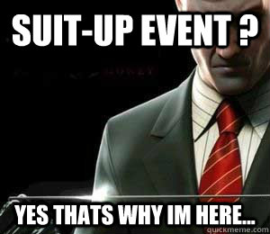 suit-up event ? yes thats why im here...  