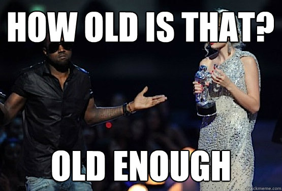How old is that? Old Enough  kanye west