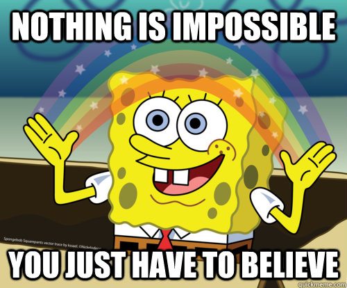 Nothing is impossible you just have to believe  Spongebob rainbow