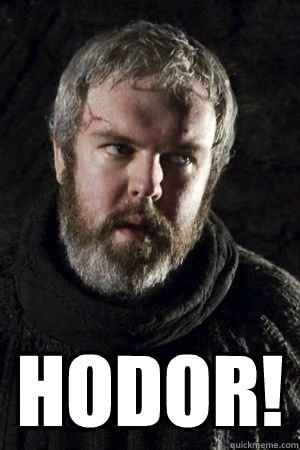  HODOR!  Hodor