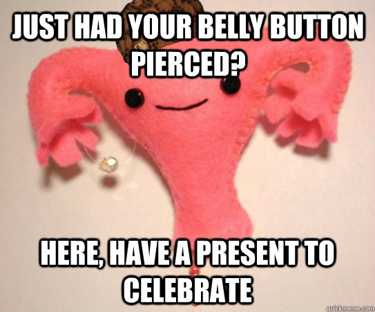 Just had your belly button pierced? Here, have a present to celebrate - Just had your belly button pierced? Here, have a present to celebrate  Misc