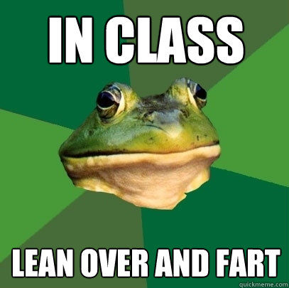 in class lean over and fart  Foul Bachelor Frog