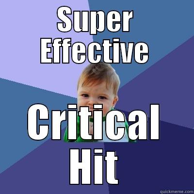 SUPER EFFECTIVE CRITICAL HIT Success Kid