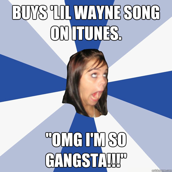 Buys 'lil Wayne song on iTunes. 