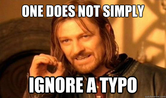 One Does Not Simply ignore a typo  Boromir