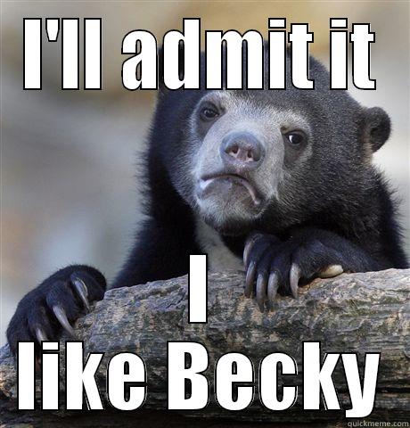 I'LL ADMIT IT I LIKE BECKY Confession Bear