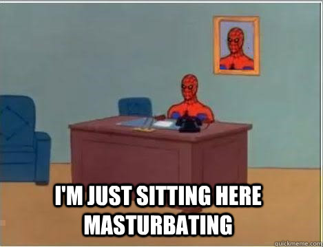 I'm just sitting here masturbating  Spiderman Desk