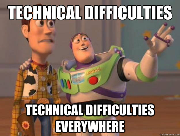 Technical Difficulties Technical Difficulties everywhere  Toy Story