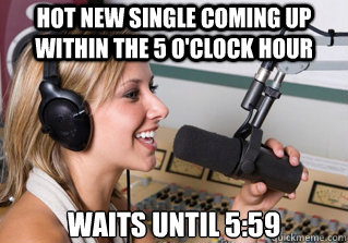 hot new single coming up within the 5 o'clock hour waits until 5:59  scumbag radio dj