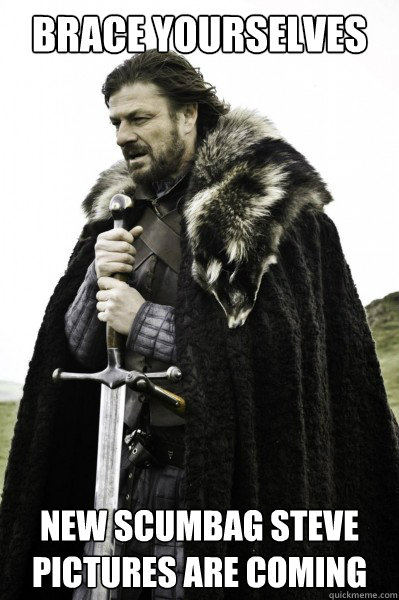 Brace yourselves New Scumbag Steve pictures are coming  Brace Steve