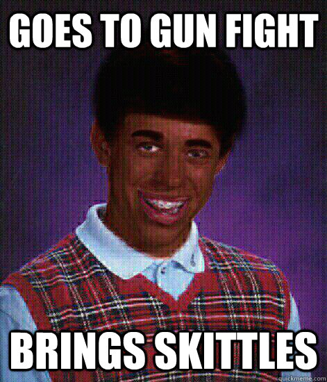 GOES TO GUN FIGHT BRINGS SKITTLES  