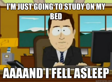 i'm just going to study on my bed aaaand i fell asleep  South Park Banker
