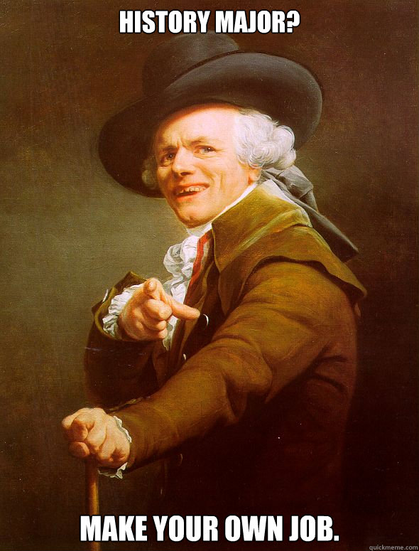History Major? Make your own job.  Joseph Ducreux