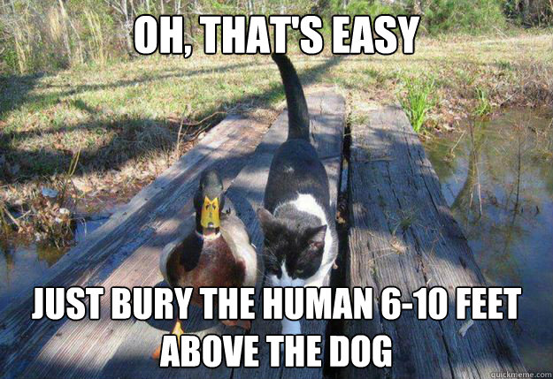 oh, that's easy just bury the human 6-10 feet above the dog  Boat advice