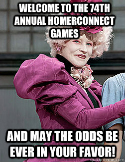 Welcome to the 74th annual HomerConnect Games and may the odds be ever in your favor!  effie trinket