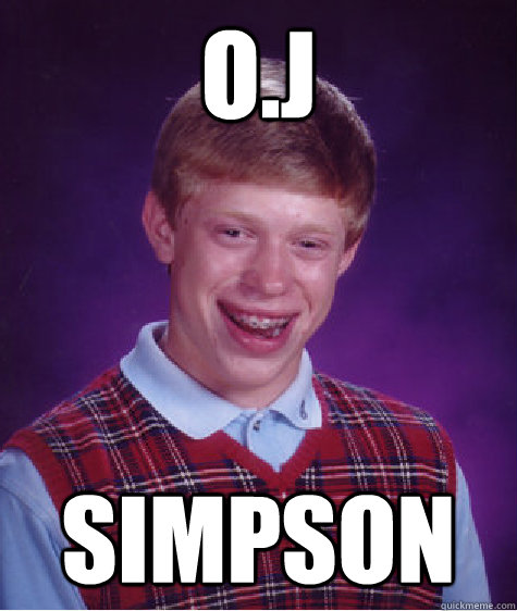 O.J Simpson  Bad Luck Brian