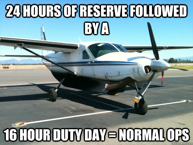 24 hours of reserve followed by a  16 hour duty day = normal ops  - 24 hours of reserve followed by a  16 hour duty day = normal ops   freight dog