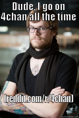My friend likes to live dangerously. - DUDE, I GO ON 4CHAN ALL THE TIME  (REDDIT.COM/R/4CHAN) Hipster Barista