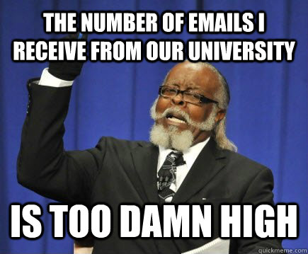 The number of emails i receive from our university is too damn high  Too Damn High