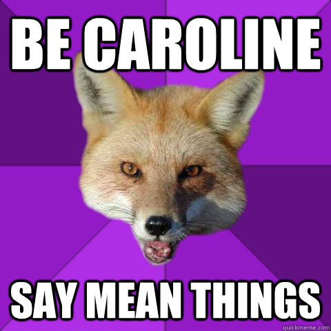 Be Caroline Say mean things  Forensics Fox