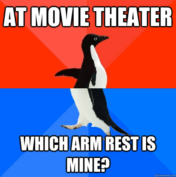 at movie theater which arm rest is mine?  Socially Awesome Awkward Penguin