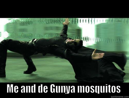  ME AND DE GUNYA MOSQUITOS Misc