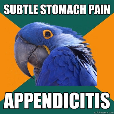 subtle stomach pain appendicitis  Paranoid Parrot