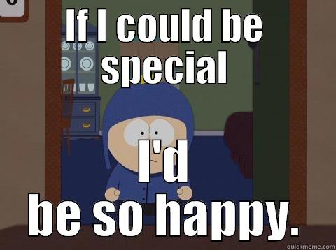 IF I COULD BE SPECIAL I'D BE SO HAPPY. Craig would be so happy