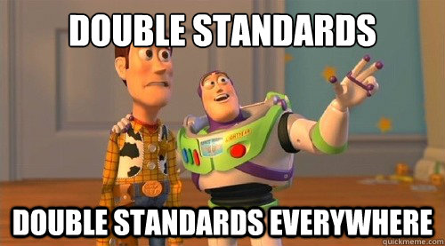Double standards      double standards everywhere  Buzz Kill