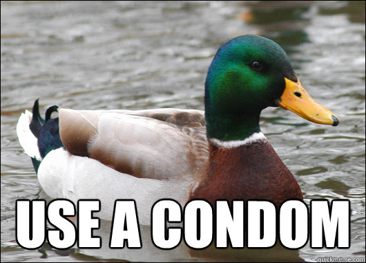  use a condom  Actual Advice Mallard