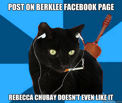 Post on Berklee facebook page Rebecca Chubay doesn't even like it  Socially Awkward Berklee Cat