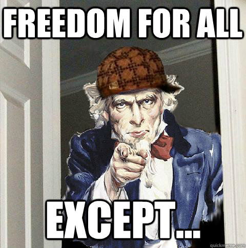 Freedom for all Except...  Scumbag Uncle Sam