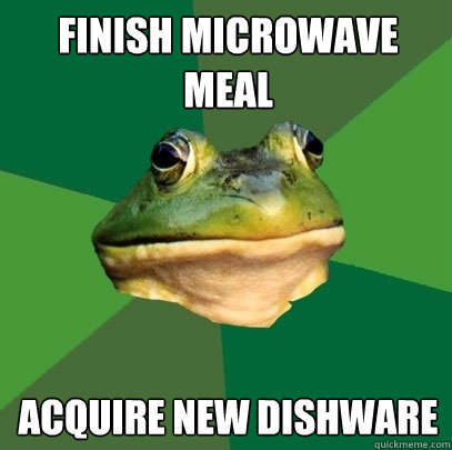 FINISH MICROWAVE MEAL ACQUIRE NEW DISHWARE  Foul Bachelor Frog