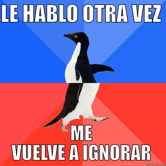 LE HABLO OTRA VEZ  ME VUELVE A IGNORAR Socially Awkward Awesome Penguin